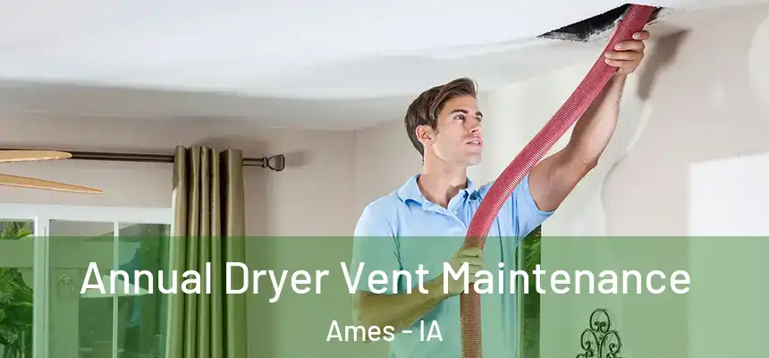  Annual Dryer Vent Maintenance Ames - IA