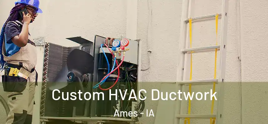 Custom HVAC Ductwork Ames - IA