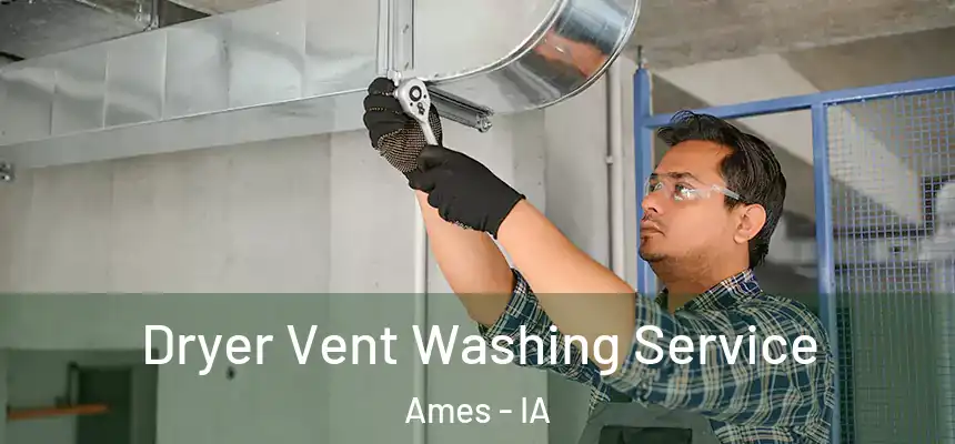  Dryer Vent Washing Service Ames - IA