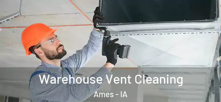  Warehouse Vent Cleaning Ames - IA